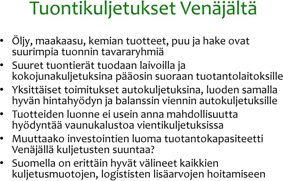 viennin autokuljetuksille Tuotteiden luonne ei usein anna mahdollisuutta hyödyntää vaunukalustoa vientikuljetuksissa Muuttaako investointien luoma