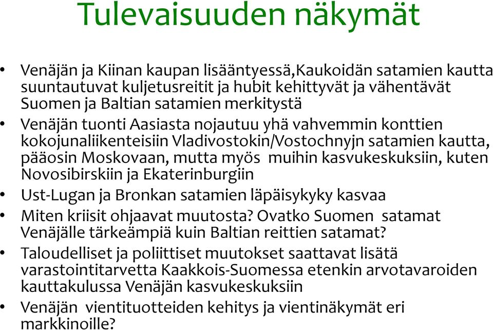 Ekaterinburgiin Ust-Lugan ja Bronkan satamien läpäisykyky kasvaa Miten kriisit ohjaavat muutosta? Ovatko Suomen satamat Venäjälle tärkeämpiä kuin Baltian reittien satamat?