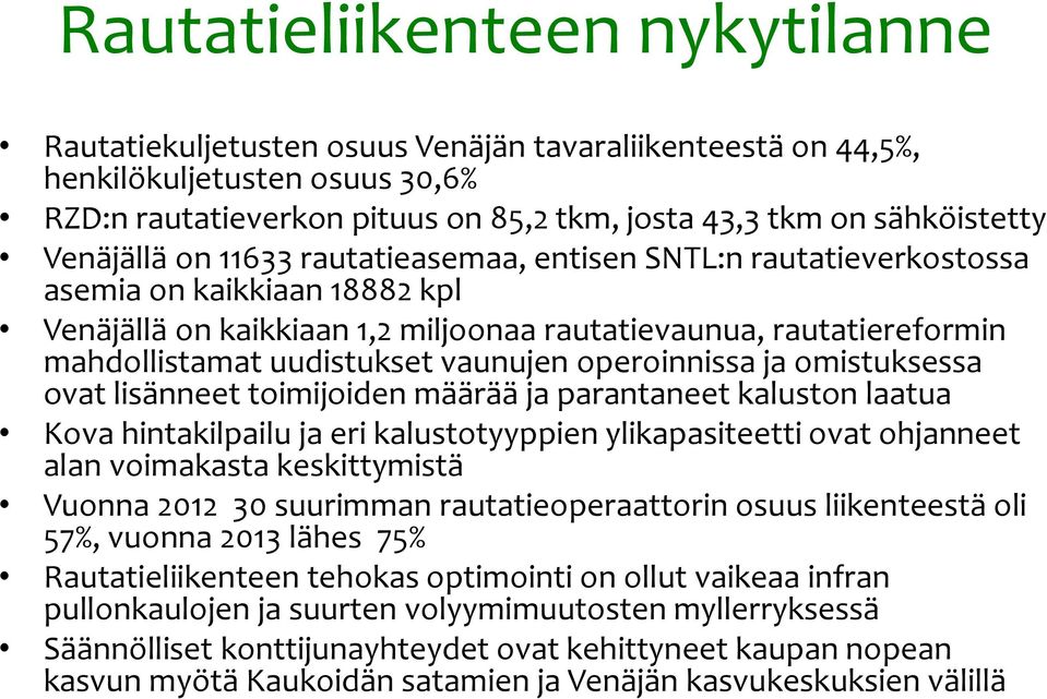 vaunujen operoinnissa ja omistuksessa ovat lisänneet toimijoiden määrää ja parantaneet kaluston laatua Kova hintakilpailu ja eri kalustotyyppien ylikapasiteetti ovat ohjanneet alan voimakasta