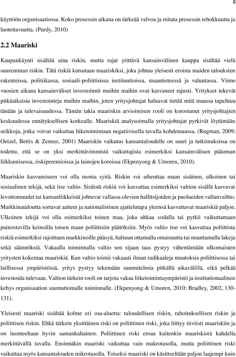 Tätä riskiä kutsutaan maariskiksi, joka johtuu yleisesti eroista maiden talouksien rakenteissa, politiikassa, sosiaali-poliittisissa instituutioissa, maantieteessä ja valuutassa.