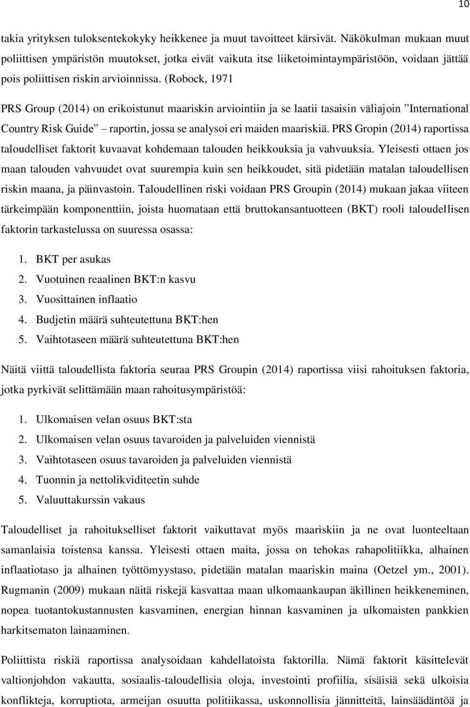 (Robock, 1971 PRS Group (2014) on erikoistunut maariskin arviointiin ja se laatii tasaisin väliajoin International Country Risk Guide raportin, jossa se analysoi eri maiden maariskiä.