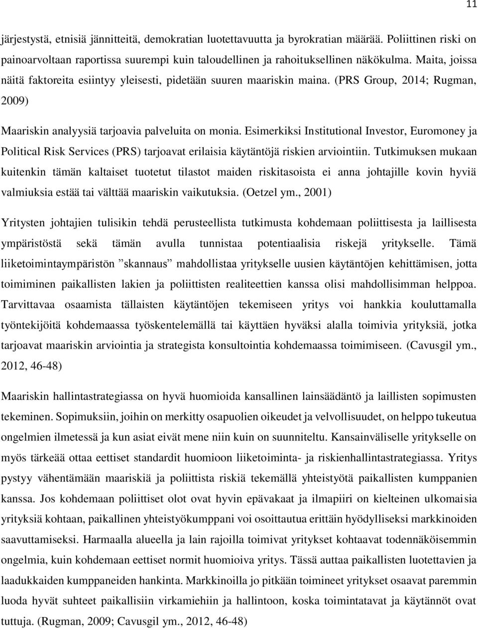 Esimerkiksi Institutional Investor, Euromoney ja Political Risk Services (PRS) tarjoavat erilaisia käytäntöjä riskien arviointiin.