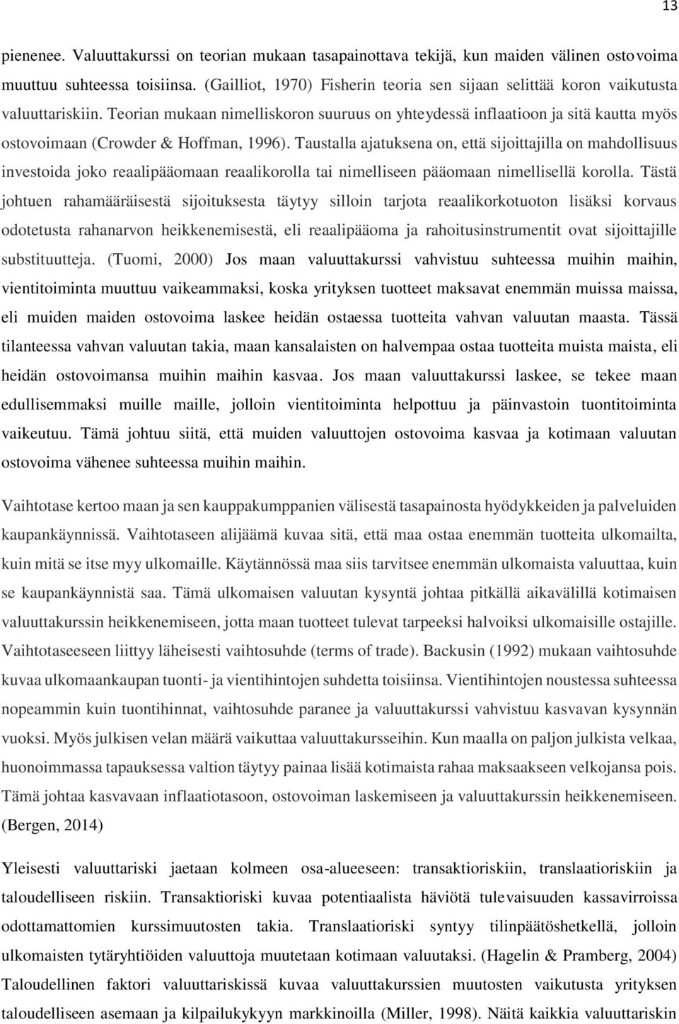 Teorian mukaan nimelliskoron suuruus on yhteydessä inflaatioon ja sitä kautta myös ostovoimaan (Crowder & Hoffman, 1996).