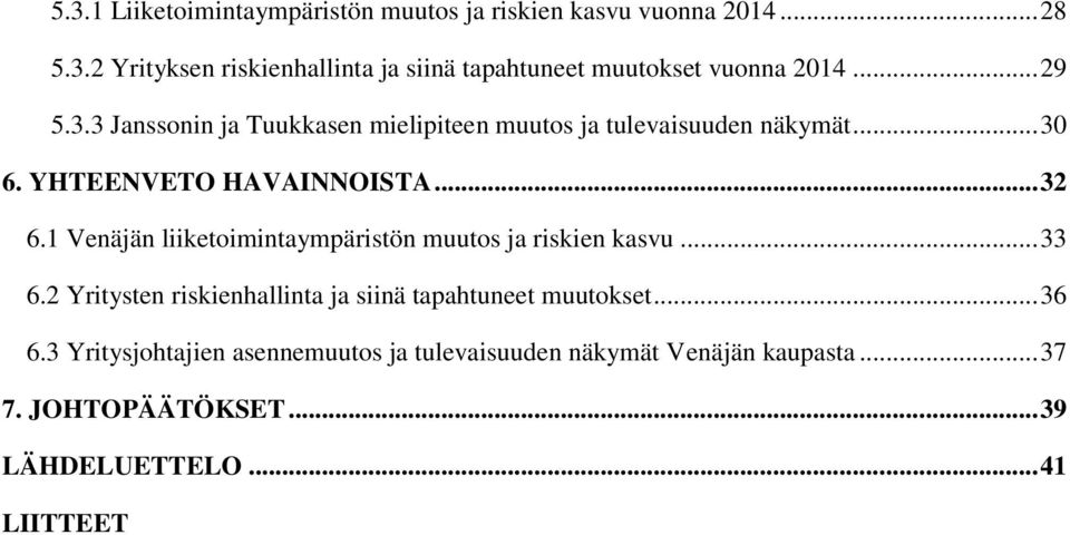 1 Venäjän liiketoimintaympäristön muutos ja riskien kasvu... 33 6.2 Yritysten riskienhallinta ja siinä tapahtuneet muutokset... 36 6.