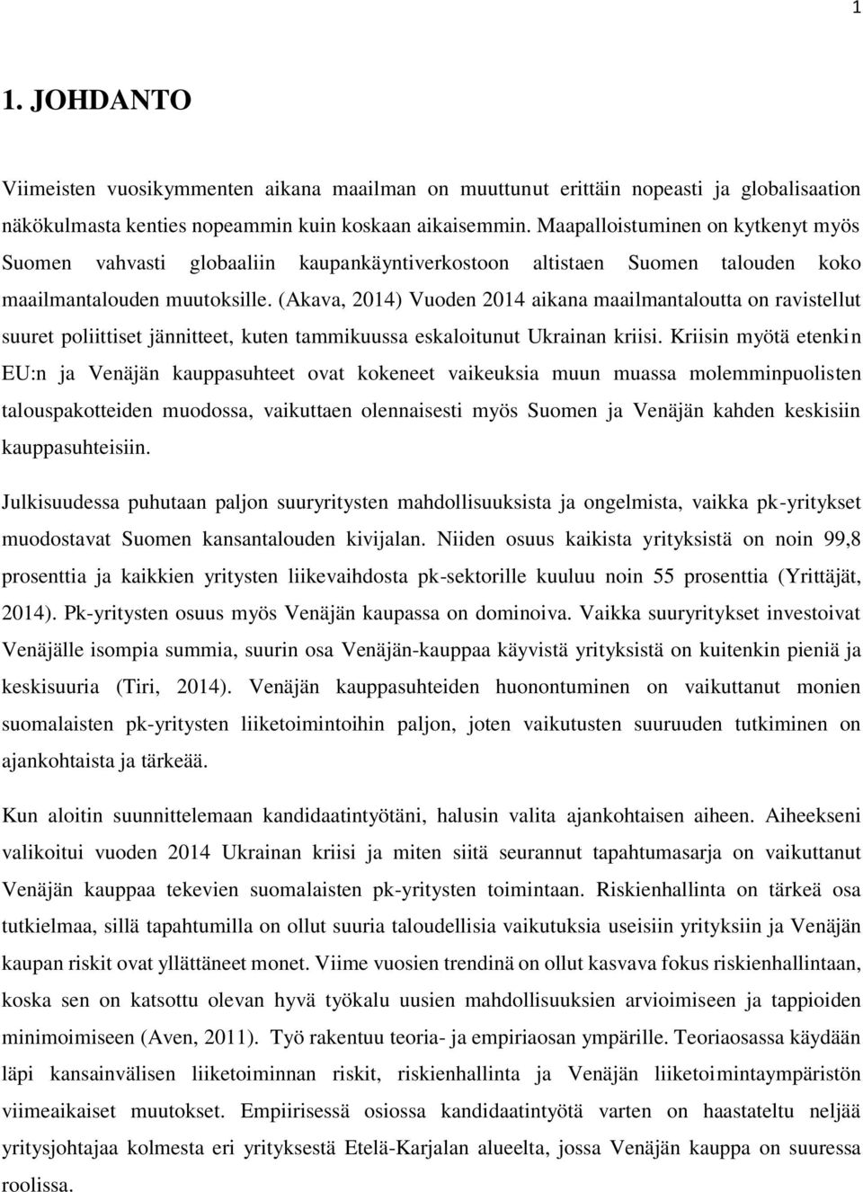 (Akava, 2014) Vuoden 2014 aikana maailmantaloutta on ravistellut suuret poliittiset jännitteet, kuten tammikuussa eskaloitunut Ukrainan kriisi.