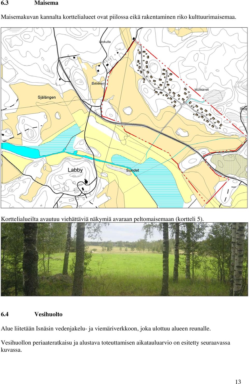 Korttelialueilta avautuu viehättäviä näkymiä avaraan peltomaisemaan (kortteli 5). 6.