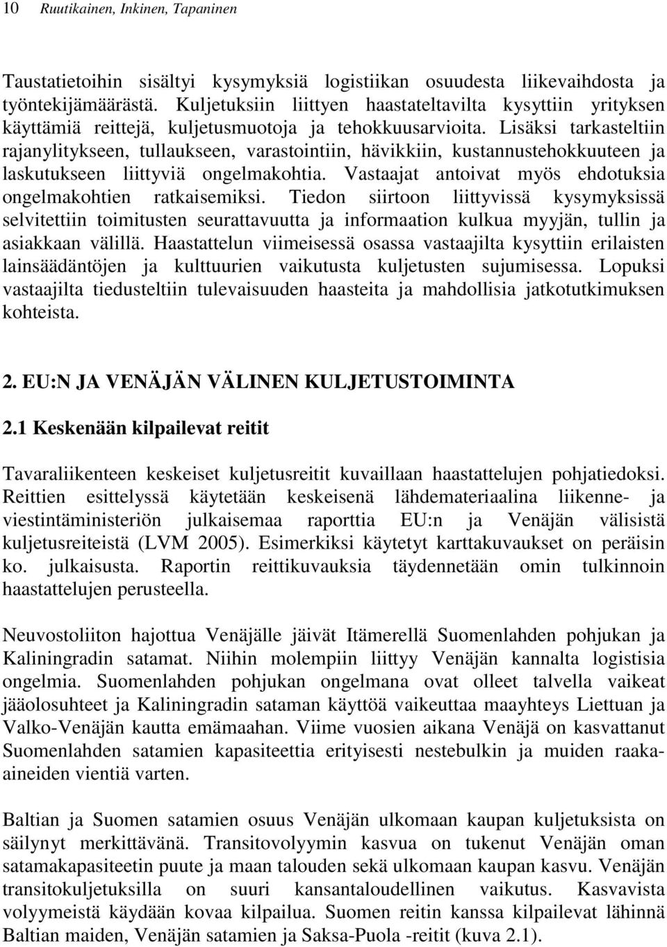 Lisäksi tarkasteltiin rajanylitykseen, tullaukseen, varastointiin, hävikkiin, kustannustehokkuuteen ja laskutukseen liittyviä ongelmakohtia.