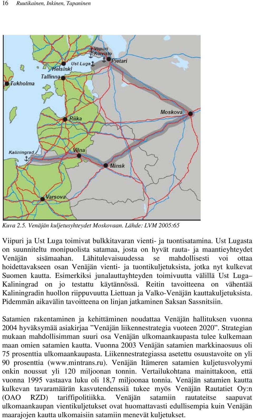 Lähitulevaisuudessa se mahdollisesti voi ottaa hoidettavakseen osan Venäjän vienti- ja tuontikuljetuksista, jotka nyt kulkevat Suomen kautta.