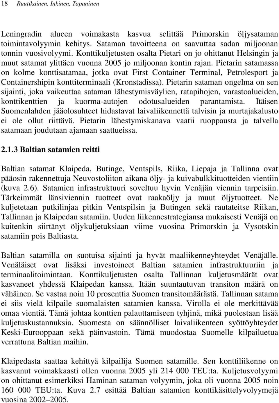 Pietarin satamassa on kolme konttisatamaa, jotka ovat First Container Terminal, Petrolesport ja Containershipin konttiterminaali (Kronstadissa).