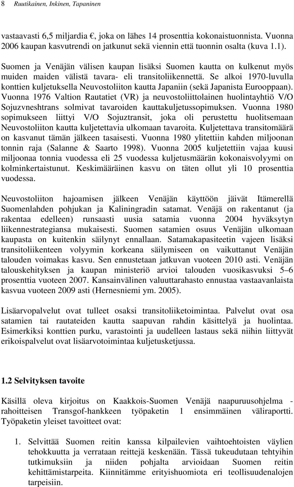 Se alkoi 1970-luvulla konttien kuljetuksella Neuvostoliiton kautta Japaniin (sekä Japanista Eurooppaan).