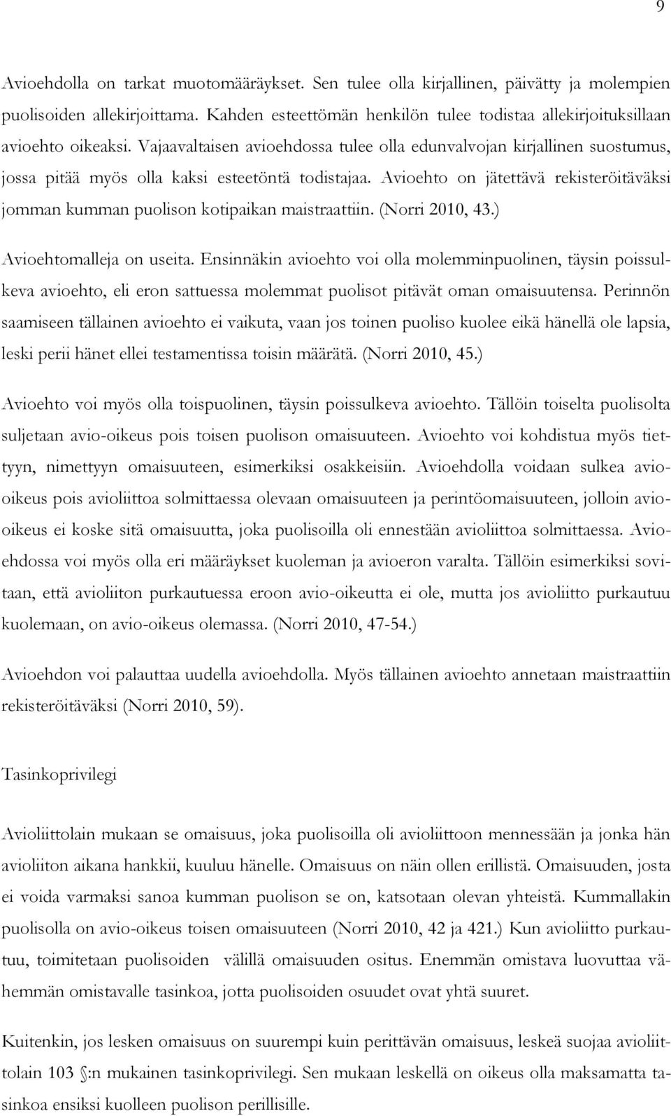 Vajaavaltaisen avioehdossa tulee olla edunvalvojan kirjallinen suostumus, jossa pitää myös olla kaksi esteetöntä todistajaa.