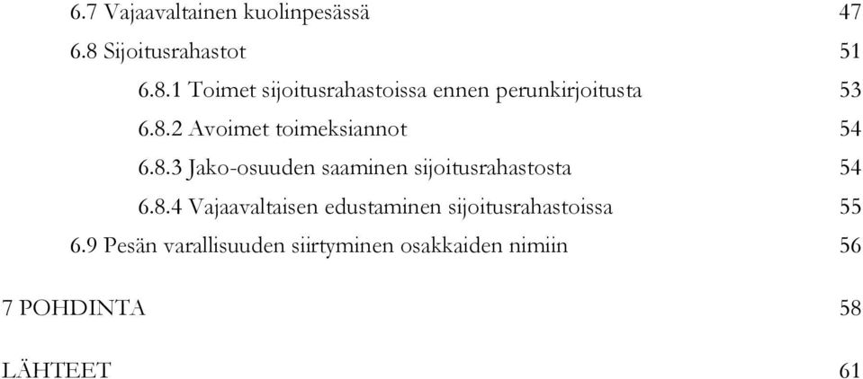 8.3 Jako-osuuden saaminen sijoitusrahastosta 54 6.8.4 Vajaavaltaisen edustaminen sijoitusrahastoissa 55 6.
