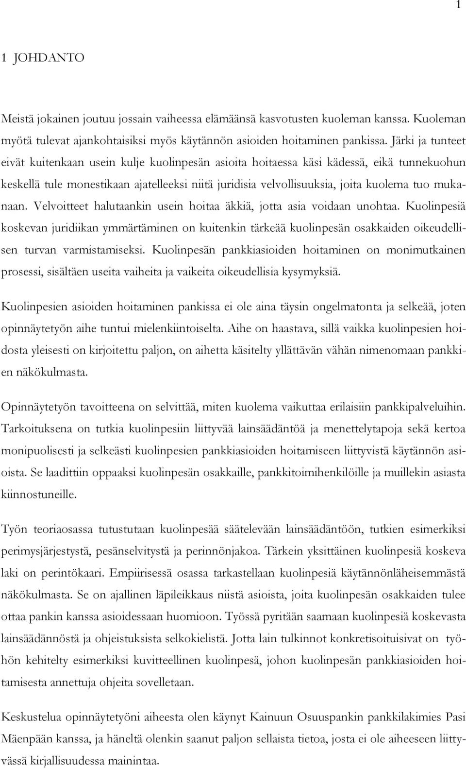 mukanaan. Velvoitteet halutaankin usein hoitaa äkkiä, jotta asia voidaan unohtaa.