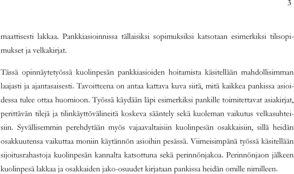 Tavoitteena on antaa kattava kuva siitä, mitä kaikkea pankissa asioidessa tulee ottaa huomioon.