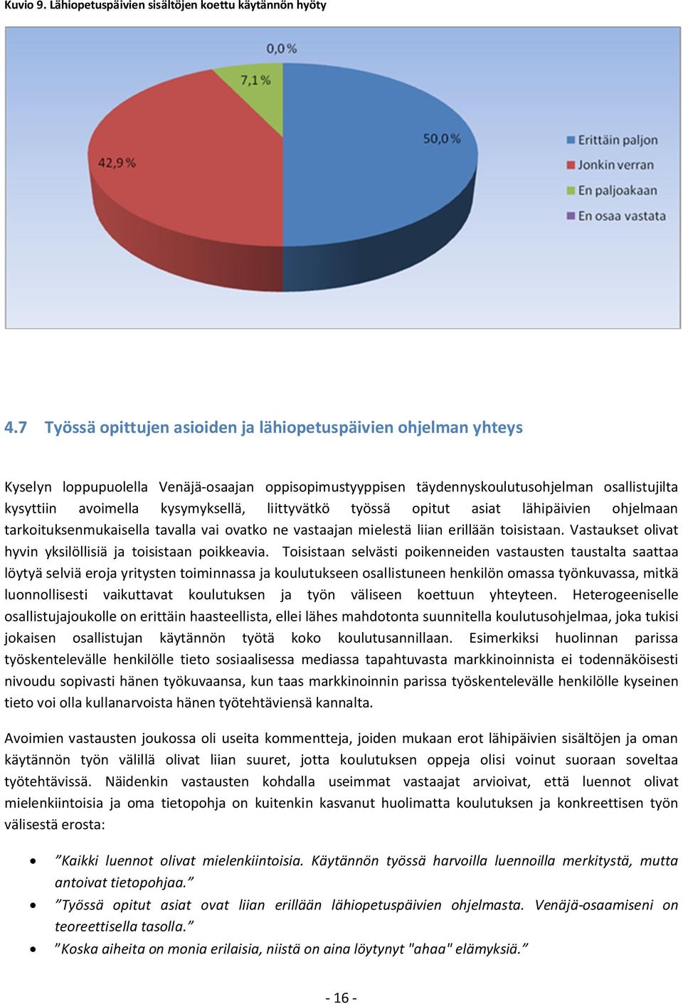 liittyvätkö työssä opitut asiat lähipäivien ohjelmaan tarkoituksenmukaisella tavalla vai ovatko ne vastaajan mielestä liian erillään toisistaan.