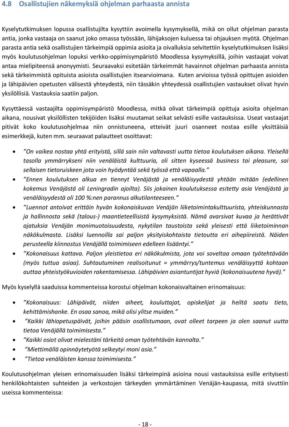 Ohjelman parasta antia sekä osallistujien tärkeimpiä oppimia asioita ja oivalluksia selvitettiin kyselytutkimuksen lisäksi myös koulutusohjelman lopuksi verkko-oppimisympäristö Moodlessa