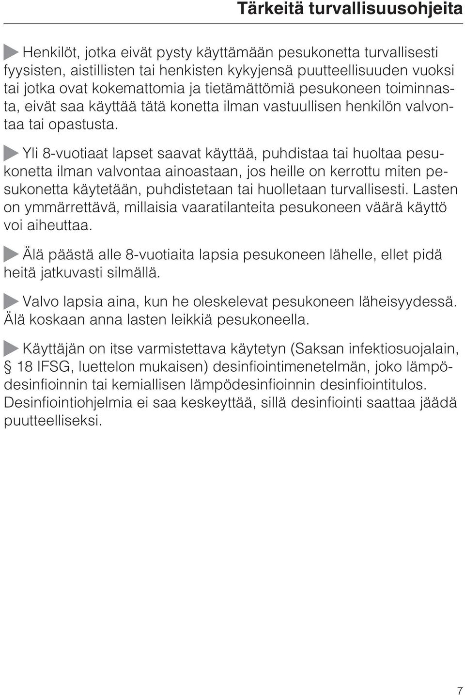 Yli 8-vuotiaat lapset saavat käyttää, puhdistaa tai huoltaa pesukonetta ilman valvontaa ainoastaan, jos heille on kerrottu miten pesukonetta käytetään, puhdistetaan tai huolletaan turvallisesti.