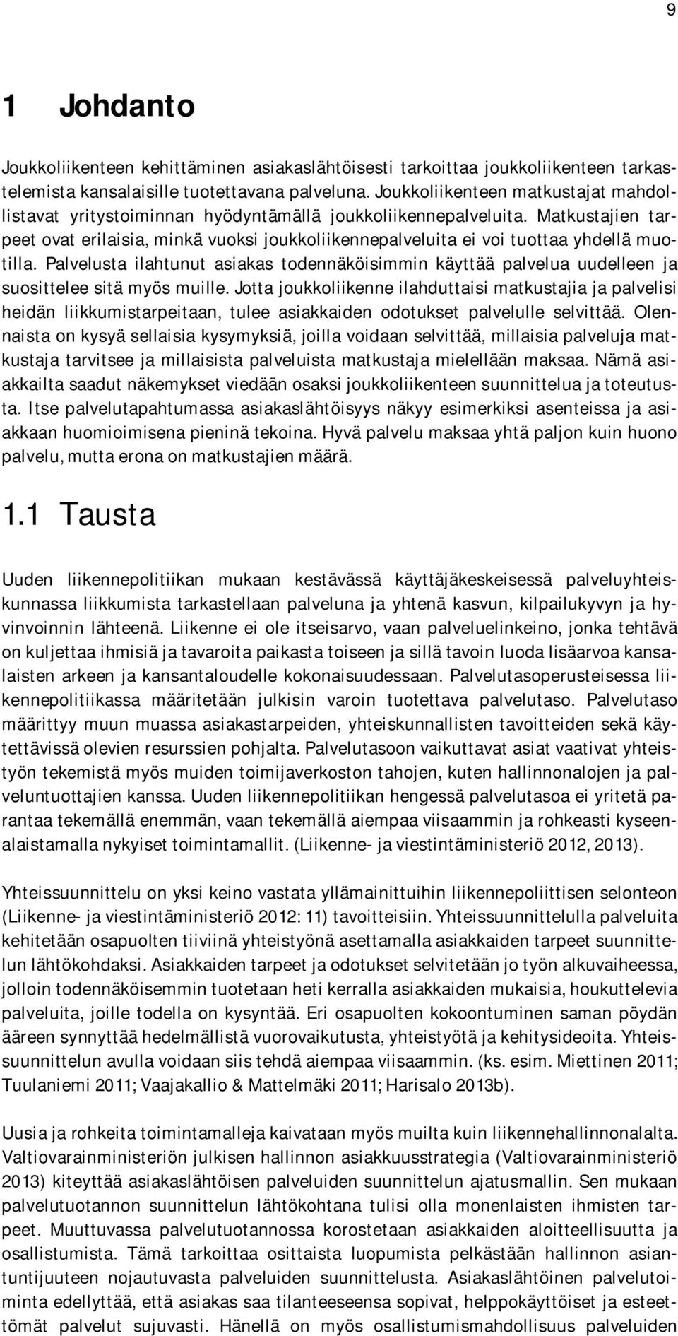 Matkustajien tarpeet ovat erilaisia, minkä vuoksi joukkoliikennepalveluita ei voi tuottaa yhdellä muotilla.