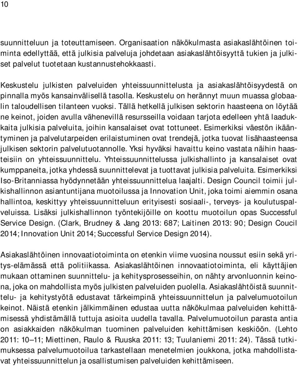 Keskustelu julkisten palveluiden yhteissuunnittelusta ja asiakaslähtöisyydestä on pinnalla myös kansainvälisellä tasolla. Keskustelu on herännyt muun muassa globaalin taloudellisen tilanteen vuoksi.