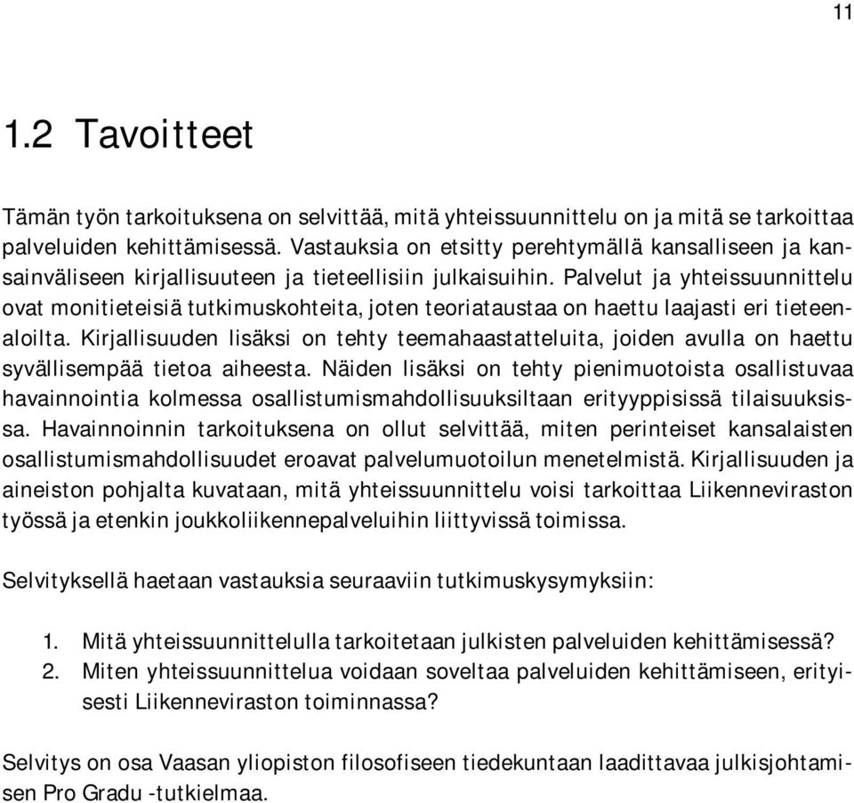 Palvelut ja yhteissuunnittelu ovat monitieteisiä tutkimuskohteita, joten teoriataustaa on haettu laajasti eri tieteenaloilta.