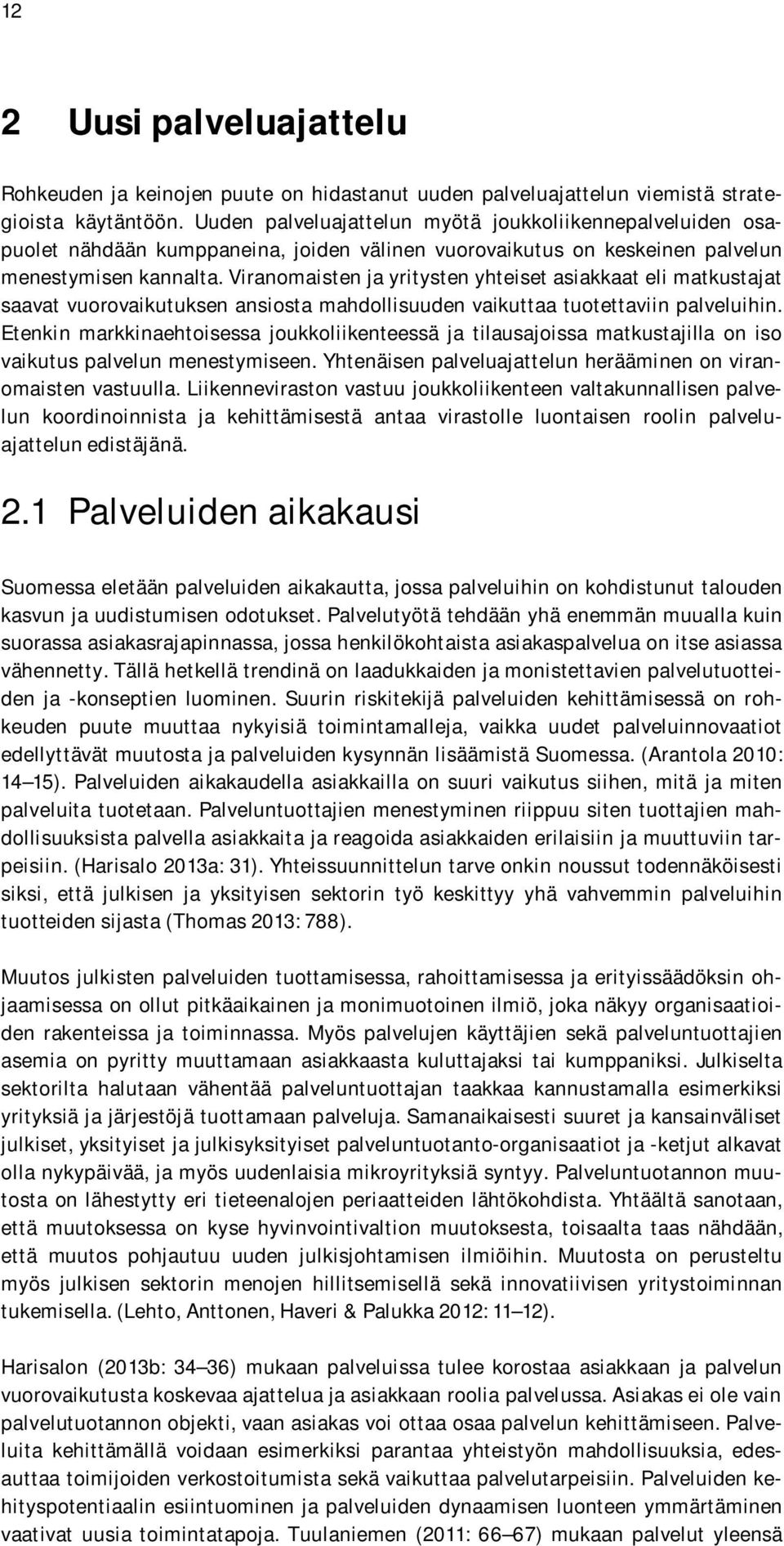 Viranomaisten ja yritysten yhteiset asiakkaat eli matkustajat saavat vuorovaikutuksen ansiosta mahdollisuuden vaikuttaa tuotettaviin palveluihin.