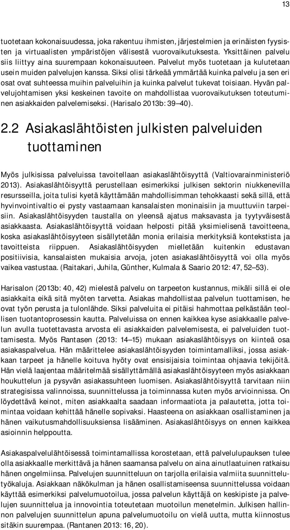 Siksi olisi tärkeää ymmärtää kuinka palvelu ja sen eri osat ovat suhteessa muihin palveluihin ja kuinka palvelut tukevat toisiaan.