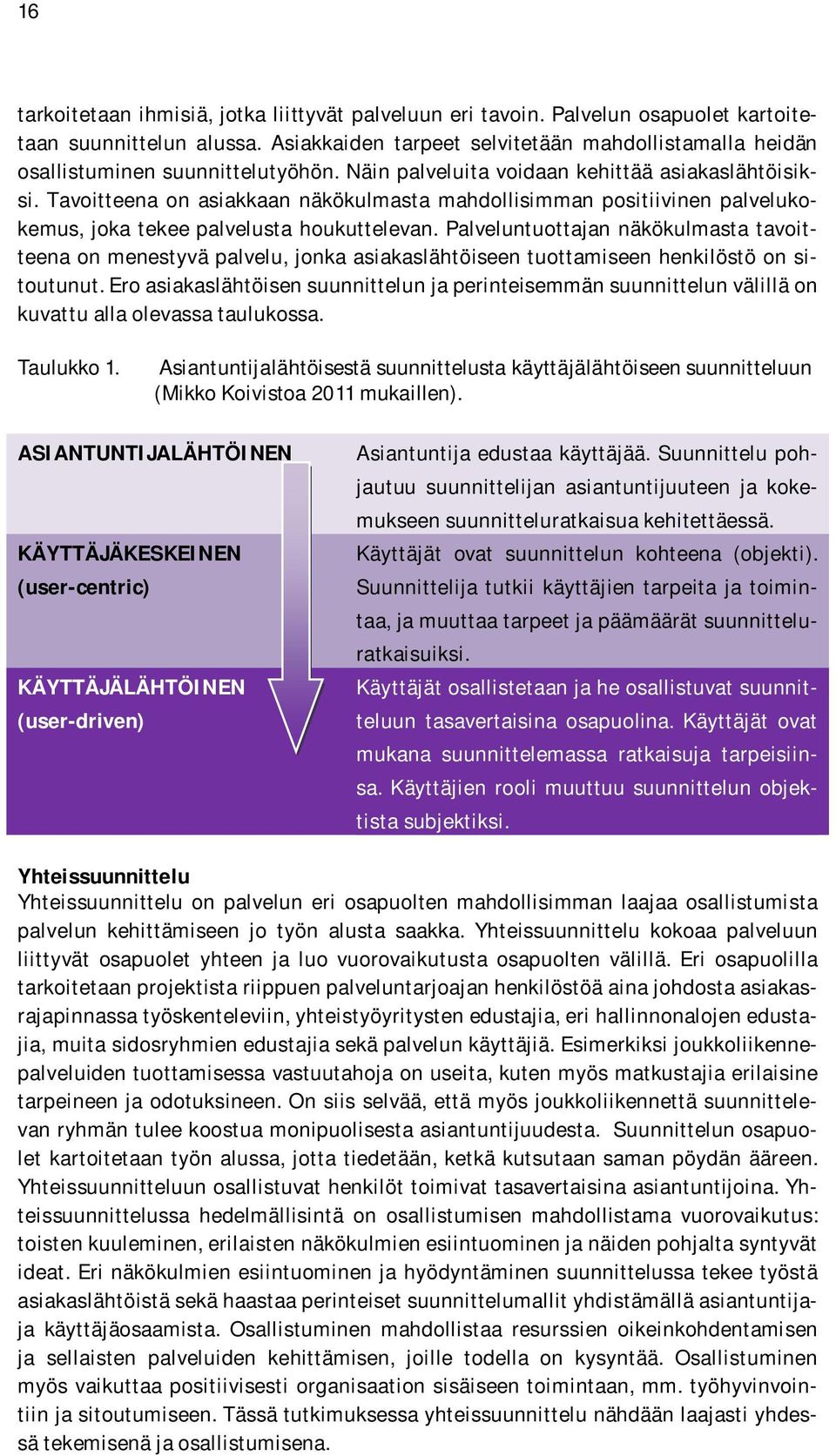 Tavoitteena on asiakkaan näkökulmasta mahdollisimman positiivinen palvelukokemus, joka tekee palvelusta houkuttelevan.