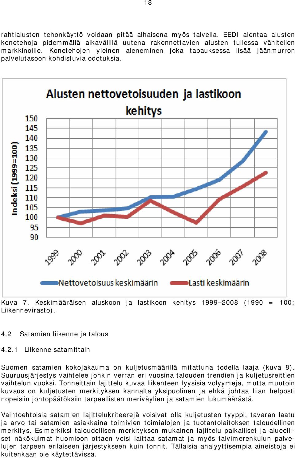 2 Satamien liikenne ja talous 4.2.1 Liikenne satamittain Suomen satamien kokojakauma on kuljetusmäärillä mitattuna todella laaja (kuva 8).