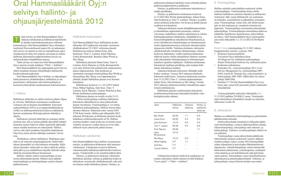 Tutkimus- ja kehitysjohtajan tehtävä on osa-aikainen. Toimitusjohtaja vastaa johtoryhmän päätöksistä.