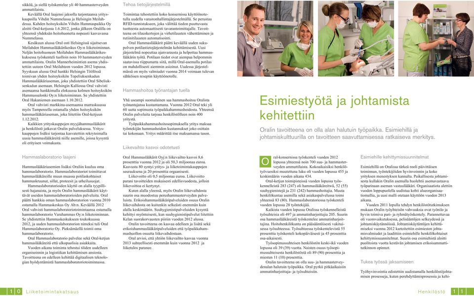 Kesäkuun alussa Oral osti Helsingissä sijaitsevan Meilahden Hammaslääkärikeskus Oy:n liiketoiminnan.