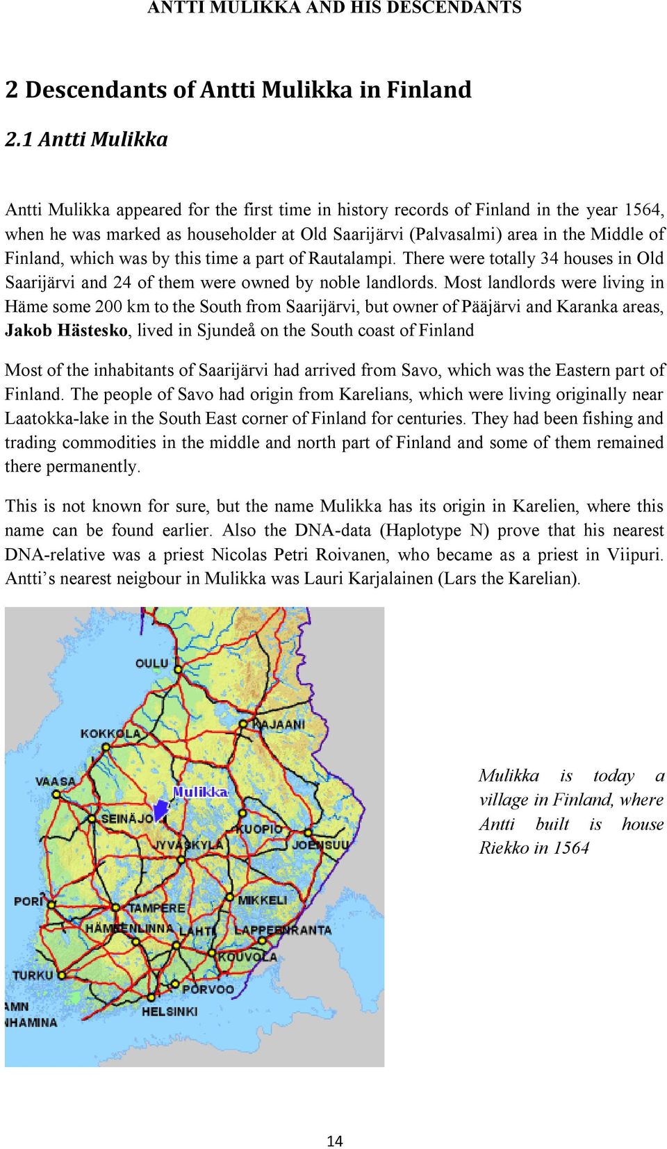 Finland, which was by this time a part of Rautalampi. There were totally 34 houses in Old Saarijärvi and 24 of them were owned by noble landlords.