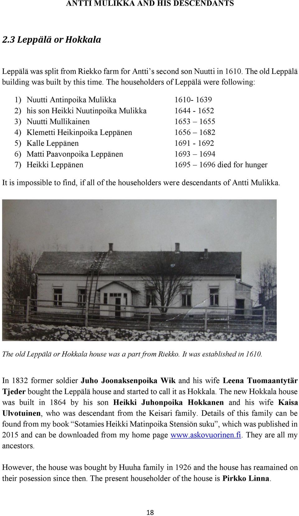 1656 1682 5) Kalle Leppänen 1691-1692 6) Matti Paavonpoika Leppänen 1693 1694 7) Heikki Leppänen 1695 1696 died for hunger It is impossible to find, if all of the householders were descendants of