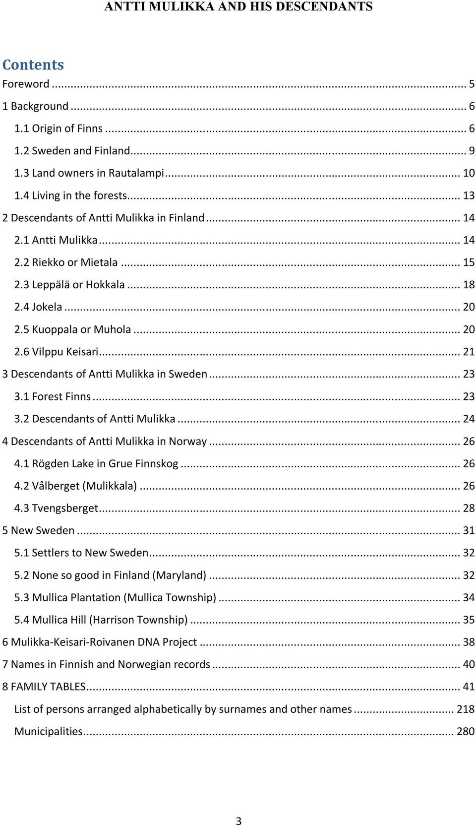 .. 21 3 Descendants of Antti Mulikka in Sweden... 23 3.1 Forest Finns... 23 3.2 Descendants of Antti Mulikka... 24 4 Descendants of Antti Mulikka in Norway... 26 4.1 Rögden Lake in Grue Finnskog.