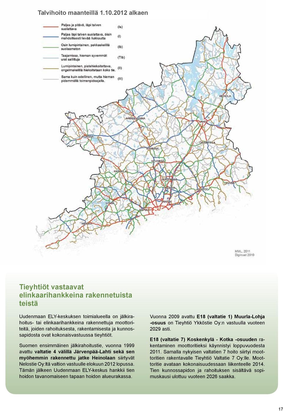 rahoituksesta, rakentamisesta ja kunnossapidosta ovat kokonaisvastuussa tieyhtiöt.