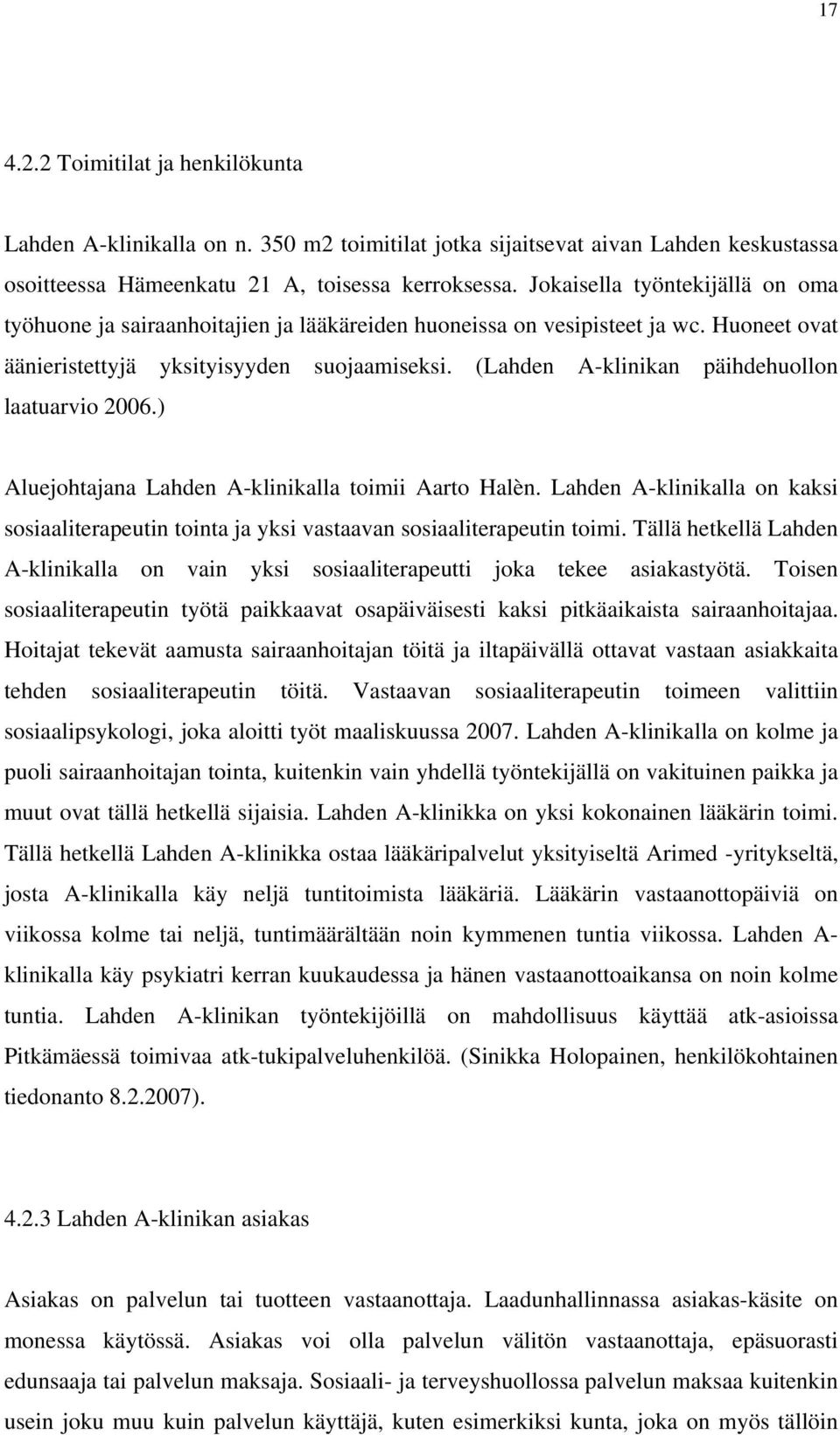 (Lahden A-klinikan päihdehuollon laatuarvio 2006.) Aluejohtajana Lahden A-klinikalla toimii Aarto Halèn.