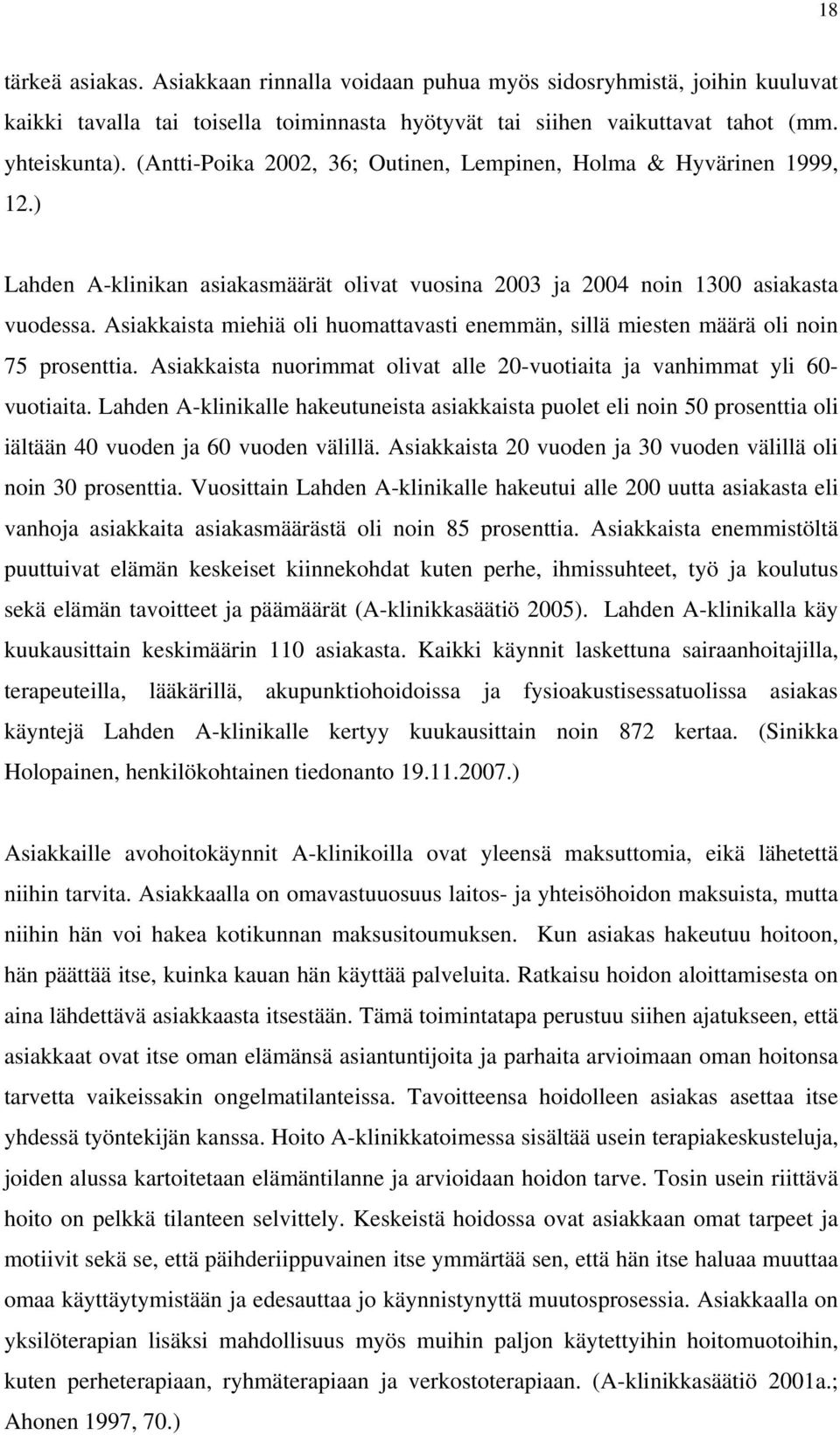 Asiakkaista miehiä oli huomattavasti enemmän, sillä miesten määrä oli noin 75 prosenttia. Asiakkaista nuorimmat olivat alle 20-vuotiaita ja vanhimmat yli 60- vuotiaita.