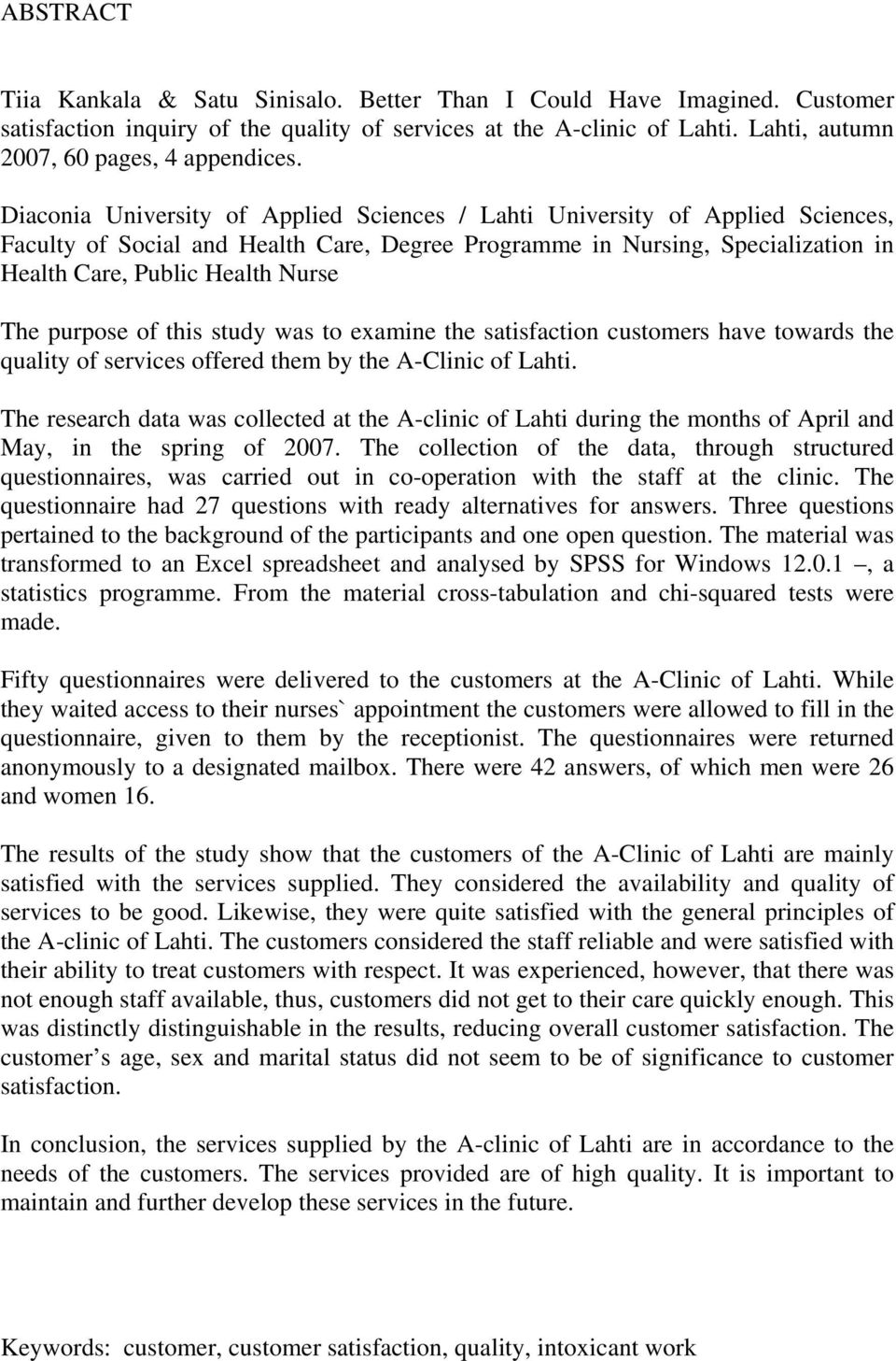 purpose of this study was to examine the satisfaction customers have towards the quality of services offered them by the A-Clinic of Lahti.