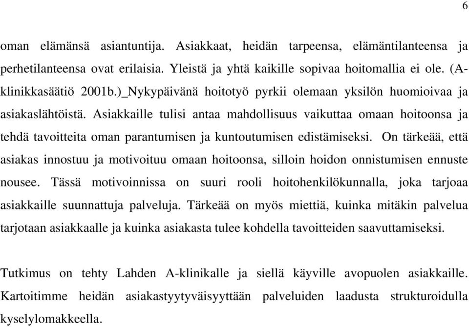 Asiakkaille tulisi antaa mahdollisuus vaikuttaa omaan hoitoonsa ja tehdä tavoitteita oman parantumisen ja kuntoutumisen edistämiseksi.