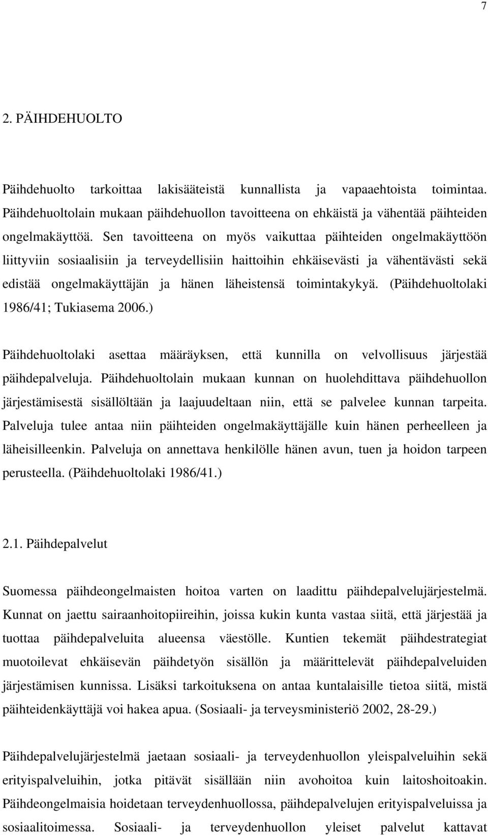 toimintakykyä. (Päihdehuoltolaki 1986/41; Tukiasema 2006.) Päihdehuoltolaki asettaa määräyksen, että kunnilla on velvollisuus järjestää päihdepalveluja.