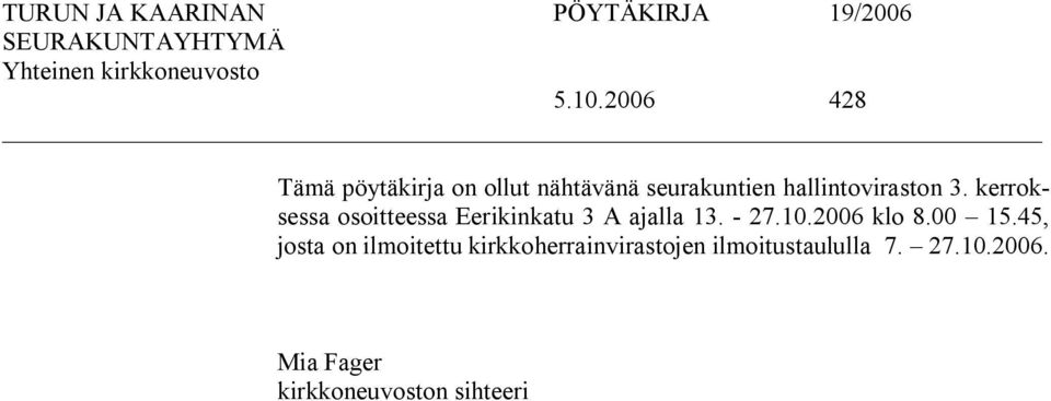 kerroksessa osoitteessa Eerikinkatu 3 A ajalla 13. 27.10.2006 klo 8.