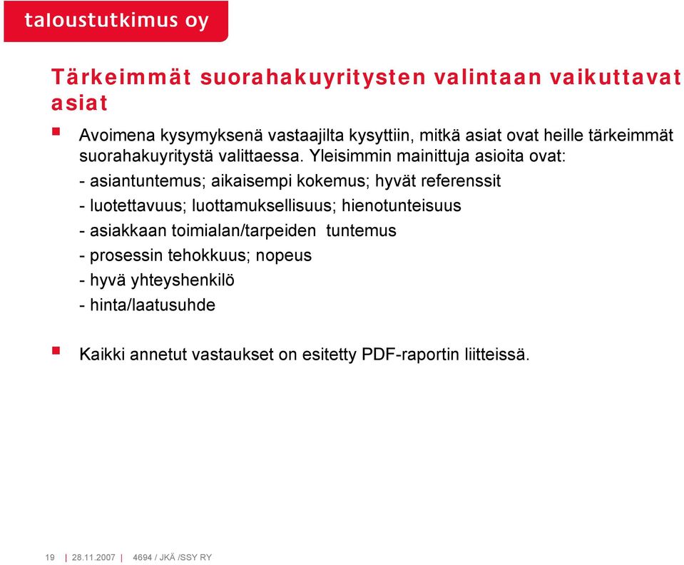 Yleisimmin mainittuja asioita ovat: - asiantuntemus; aikaisempi kokemus; hyvät referenssit - luotettavuus; luottamuksellisuus;