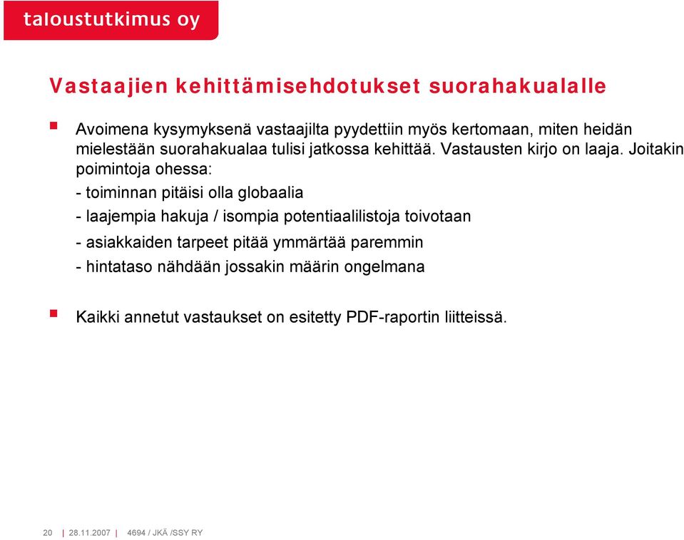 Joitakin poimintoja ohessa: - toiminnan pitäisi olla globaalia - laajempia hakuja / isompia potentiaalilistoja toivotaan -