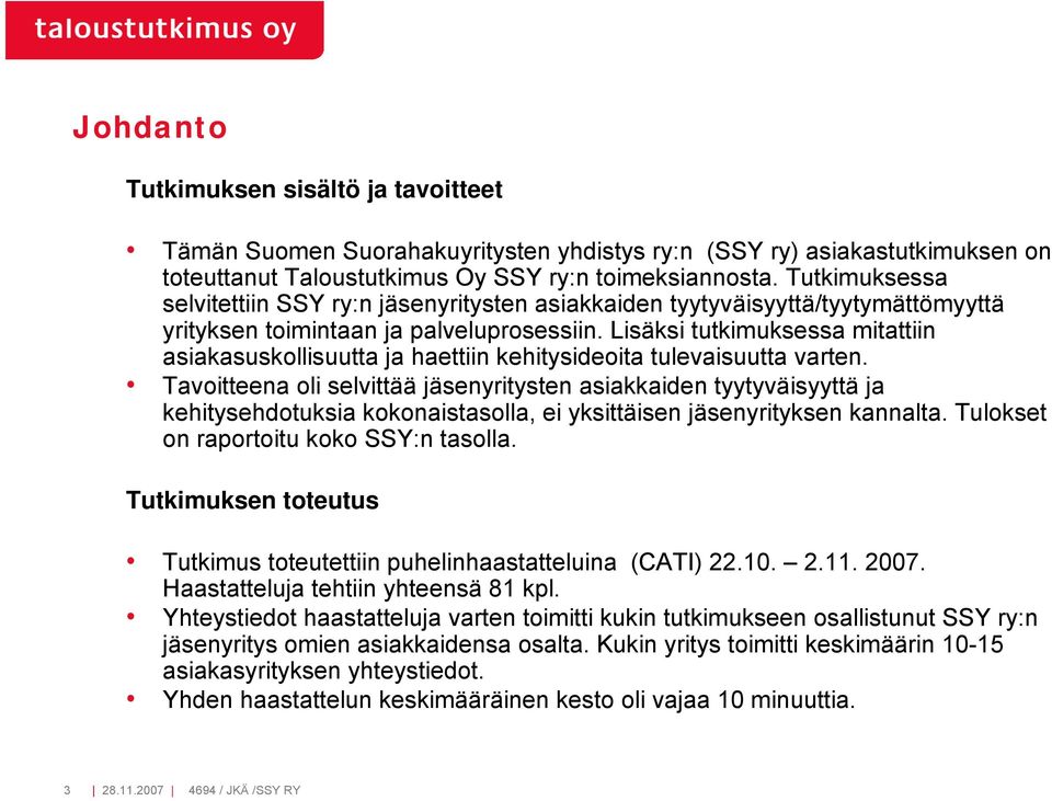 Lisäksi tutkimuksessa mitattiin asiakasuskollisuutta ja haettiin kehitysideoita tulevaisuutta varten.