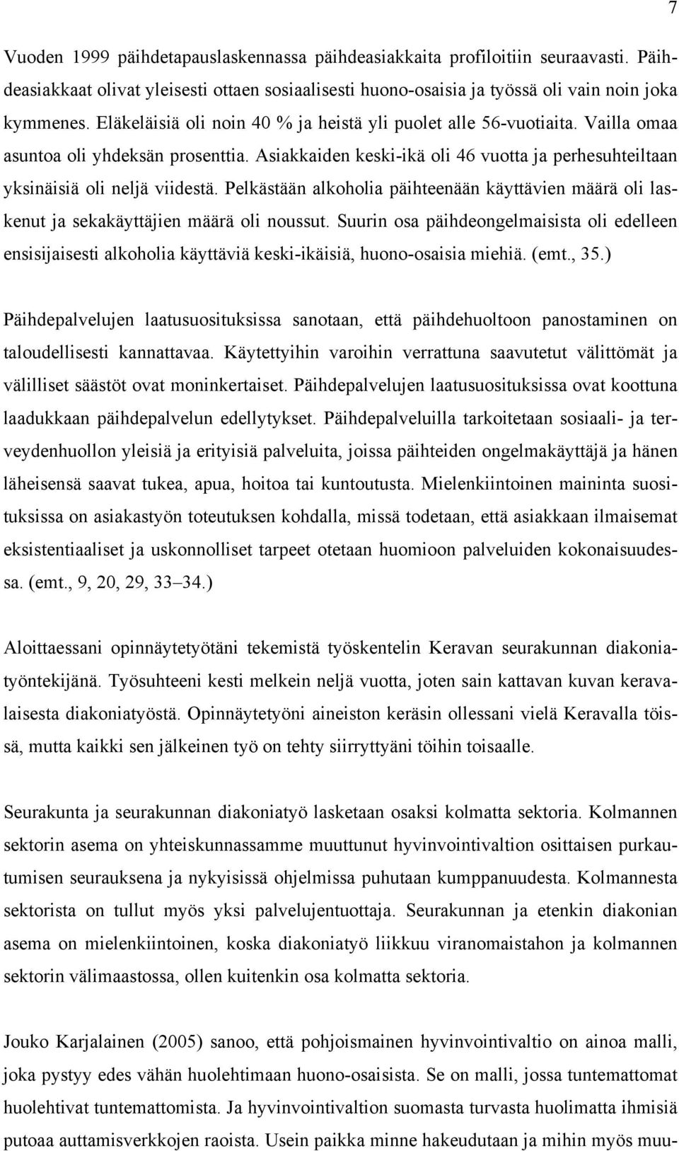 Pelkästään alkoholia päihteenään käyttävien määrä oli laskenut ja sekakäyttäjien määrä oli noussut.