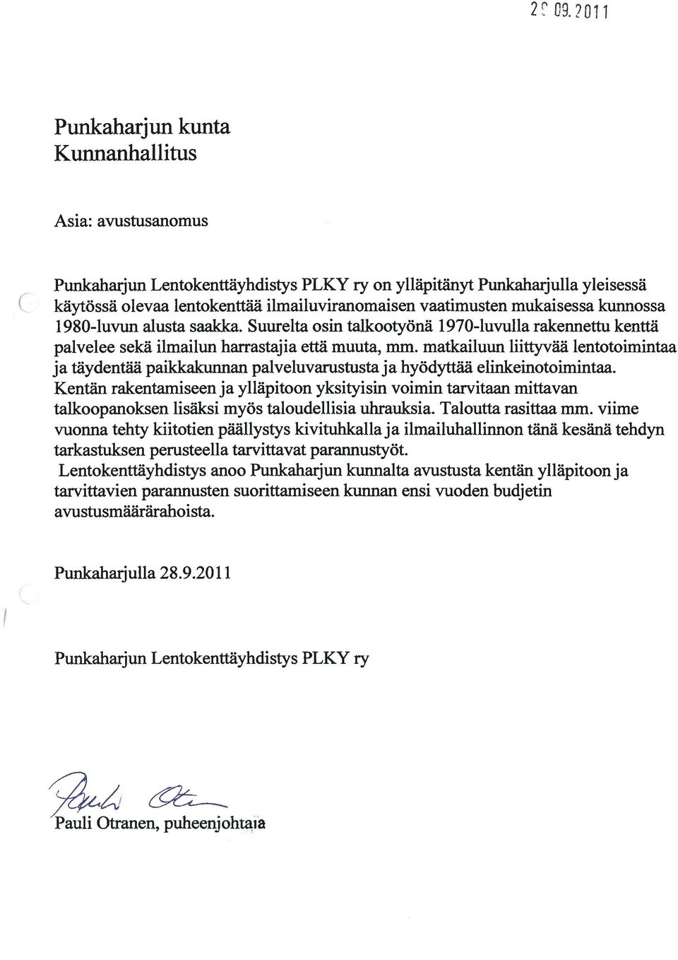 lentotoimintaa ja täydentää paikkakunnan palveluvarustusta ja hyödyttää elinkeinotoimintaa Kentän rakentamiseen ja ylläpitoon yksityisin voimin tarvitaan mittavan talkoopanoksen lisäksi myös