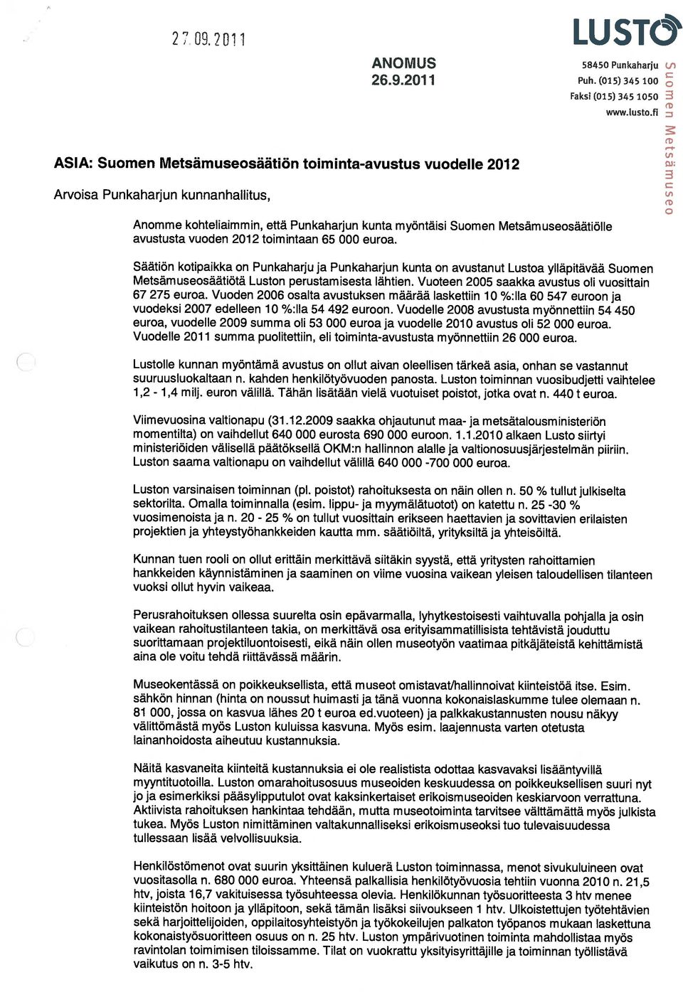 on avustanut Lustoa ylläpitävää Suomen Metsämuseosäätiötä Luston perustamisesta lähtien Vuoteen 2005 saakka avustus oli vuosittain 67 275 euroa Vuoden 2006 osalta avustuksen määrää laskettiin 10