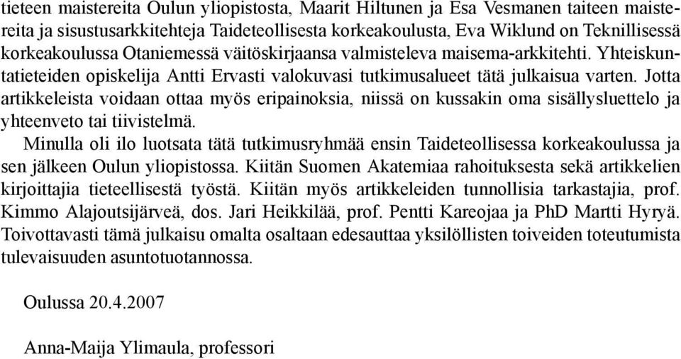 Jotta artikkeleista voidaan ottaa myös eripainoksia, niissä on kussakin oma sisällysluettelo ja yhteenveto tai tiivistelmä.