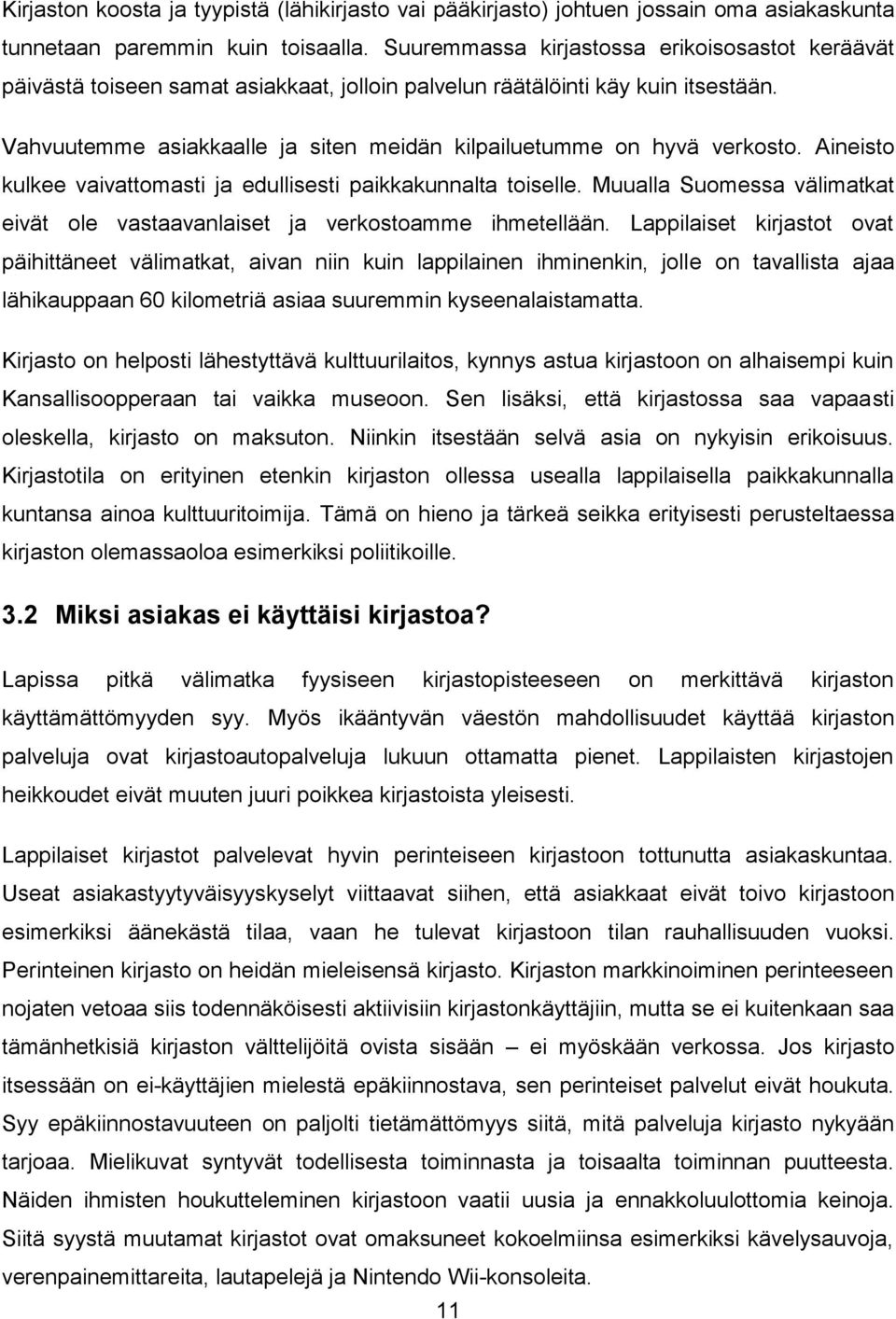 Vahvuutemme asiakkaalle ja siten meidän kilpailuetumme on hyvä verkosto. Aineisto kulkee vaivattomasti ja edullisesti paikkakunnalta toiselle.