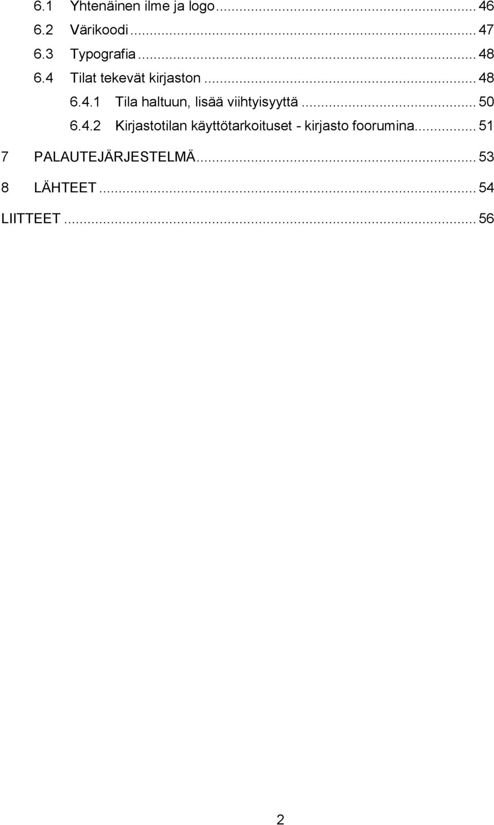 .. 50 6.4.2 Kirjastotilan käyttötarkoituset - kirjasto foorumina.