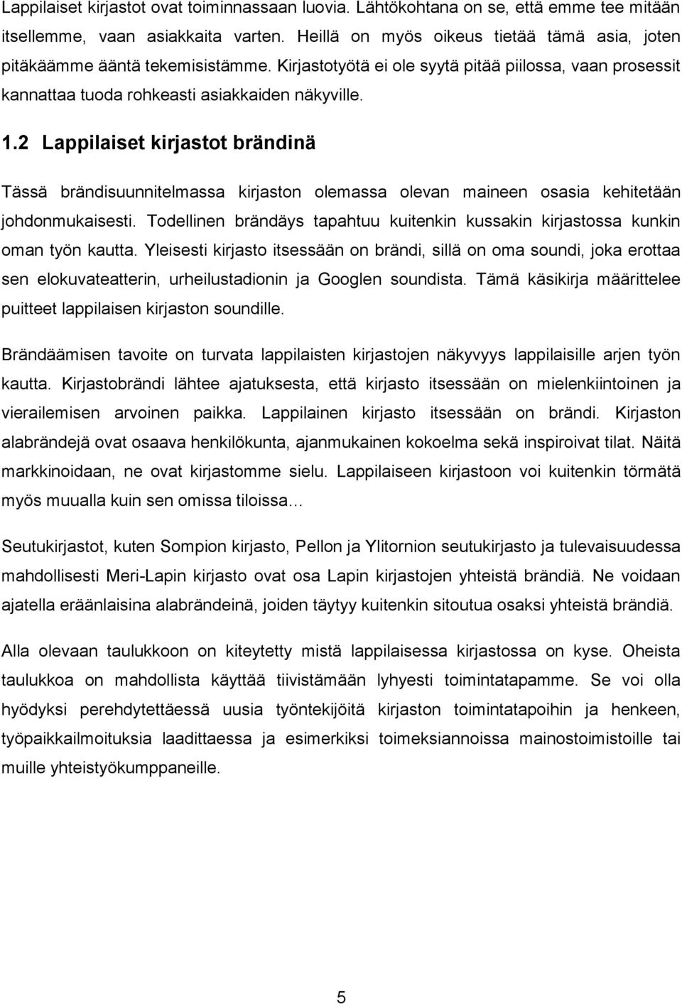 2 Lappilaiset kirjastot brändinä Tässä brändisuunnitelmassa kirjaston olemassa olevan maineen osasia kehitetään johdonmukaisesti.